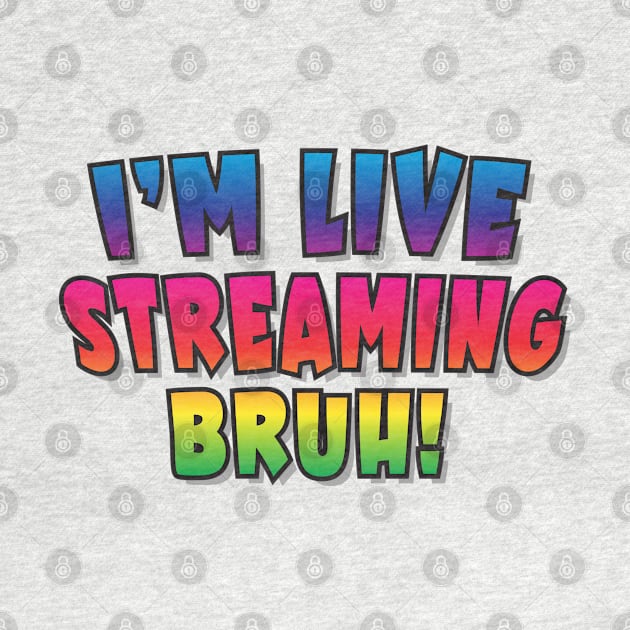 I'm Live Streaming  Bruh! - Graffiti - Comic Style Live Streamer Design by TaraGBear